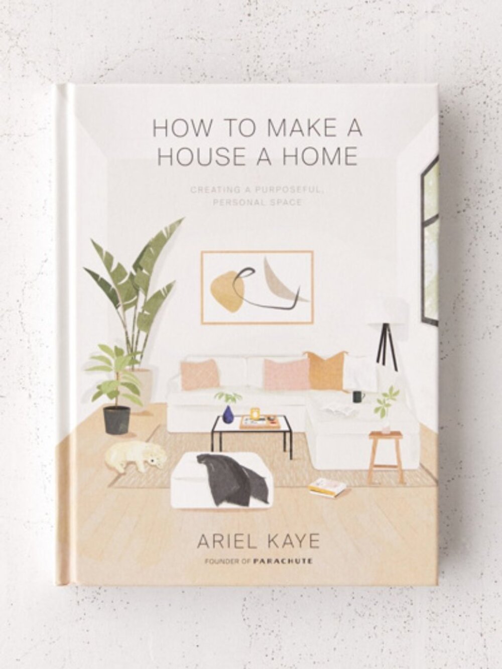 How to Make a House a Home: Creating a Purposeful, Personal Space-Hardcover